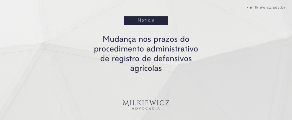 MUDANÇA NOS PRAZOS DO PROCEDIMENTO DE REGISTRO DE DEFENSIVOS AGRÍCOLAS